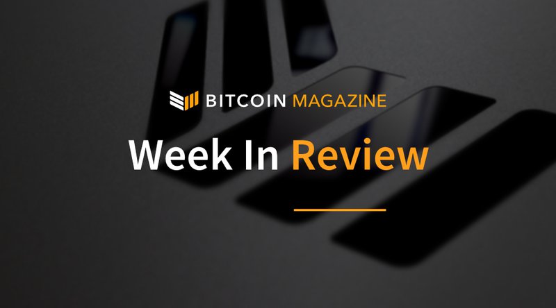Bitcoin Magazine’s Week in Review: Progress in Different Forms 1
