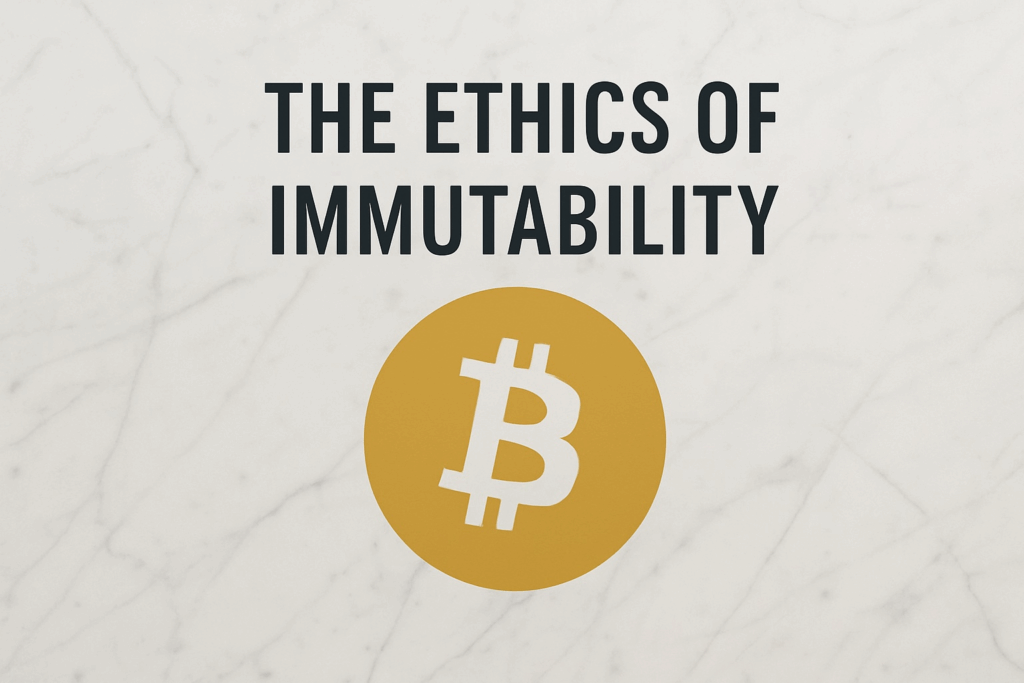 The Ethics of Immutability 1
