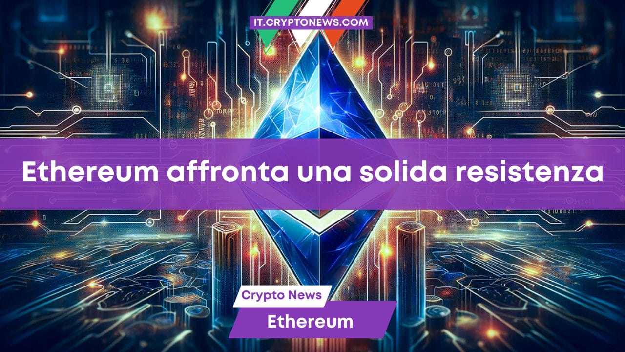 Ethereum affronta una solida resistenza