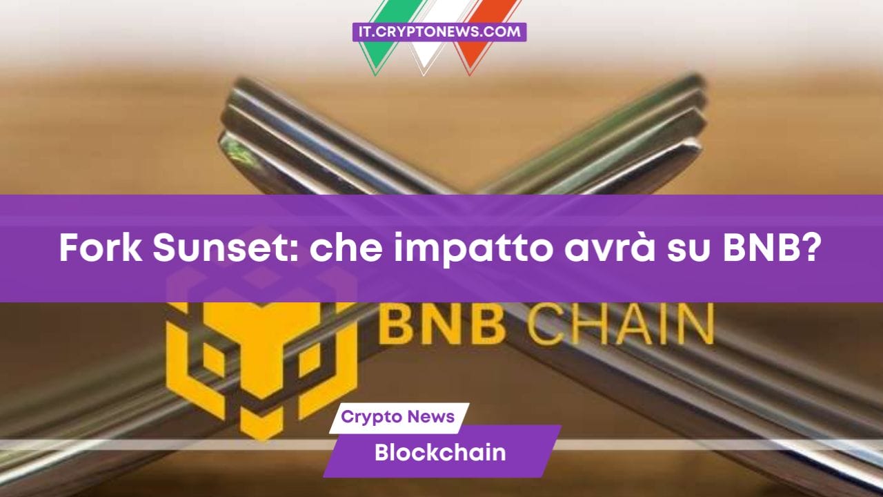 Fork Sunset: che impatto avrà su BNB?