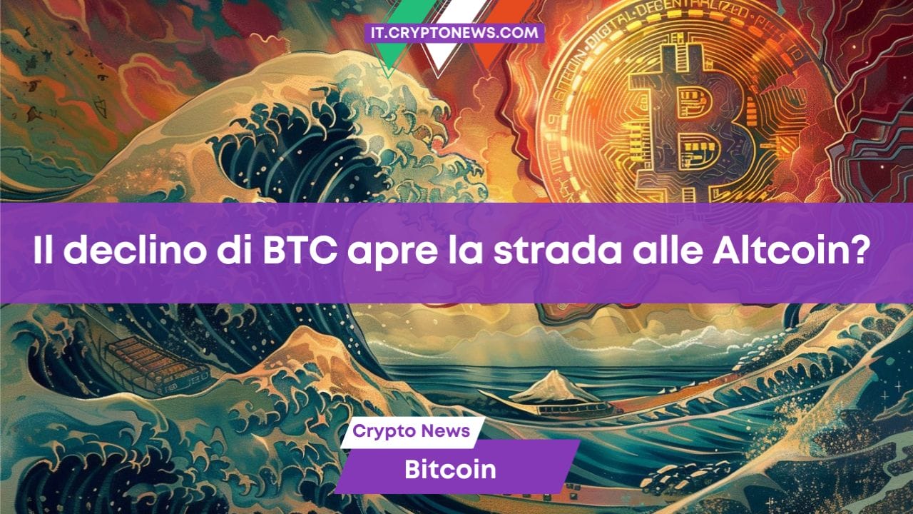 Il declino di BTC apre la strada alle Altcoin?
