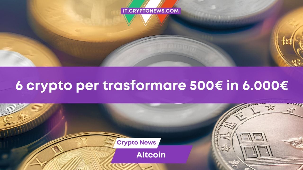 6 crypto per trasformare 500€ in 6.000€