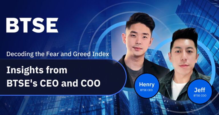 Decoding the Fear and Greed Index: Insights from BTSE’s CEO and COO