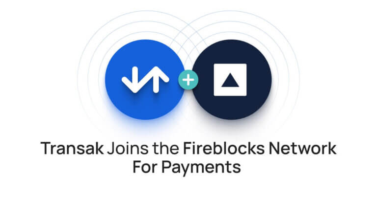 Transak joins the Fireblocks Network for Payments, bringing global fiat-to-stablecoin rails to institutions worldwide