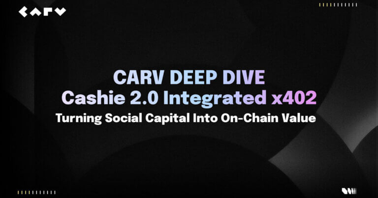 CARV Deep Dive: Cashie 2.0 Integrated x402, Turning Social Capital Into On-Chain Value