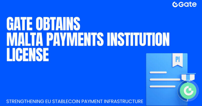 Gate Obtains Malta Payments Institution License, Strengthening EU Stablecoin Payment Infrastructure