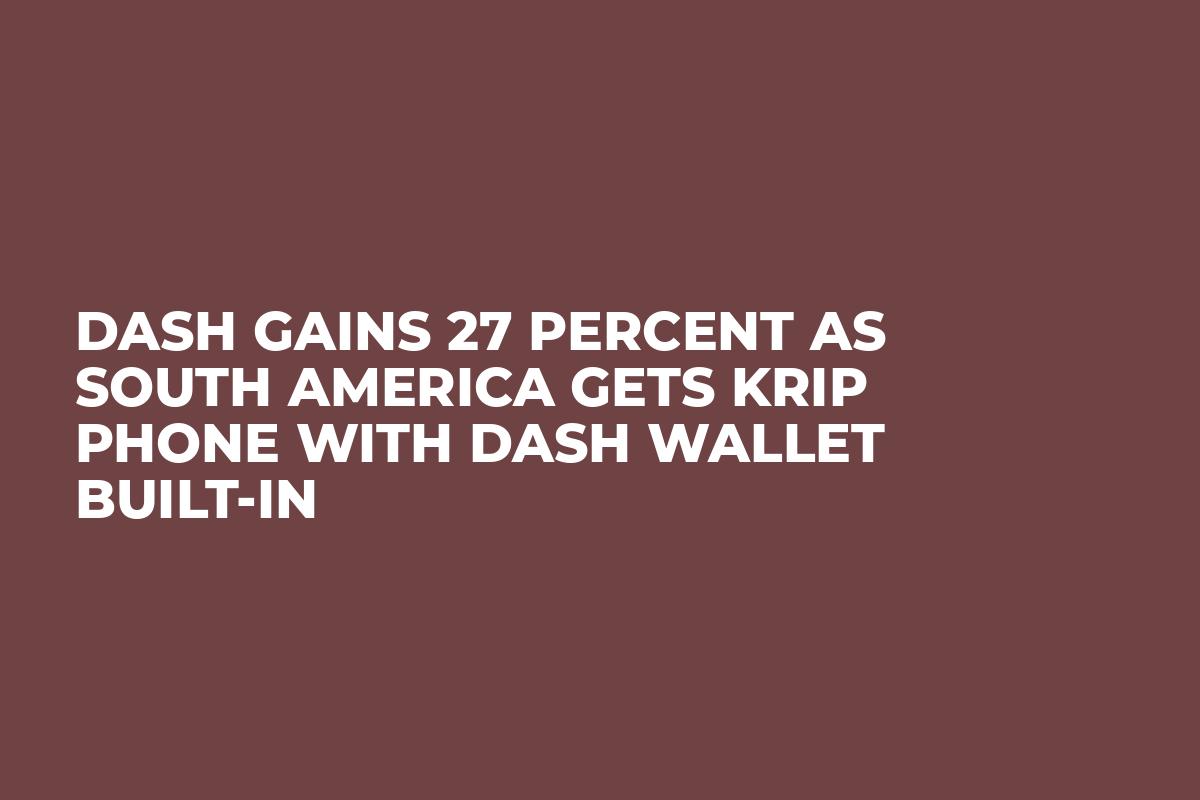 Dash Gains 27 Percent as South America Gets KRIP Phone With Dash Wallet Built-in