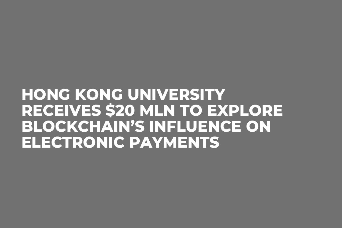 Hong Kong University Receives $20 Mln to Explore Blockchain’s Influence on Electronic Payments
