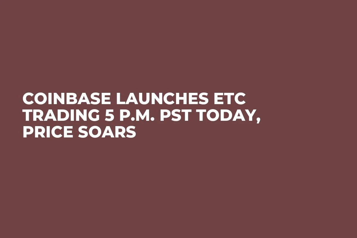 Coinbase Launches ETC Trading 5 P.M. PST Today, Price Soars