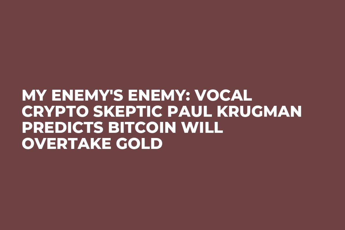 My Enemy's Enemy: Vocal Crypto Skeptic Paul Krugman Predicts Bitcoin Will Overtake Gold 