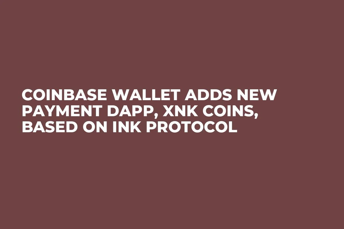 Coinbase Wallet Adds New Payment DApp, XNK Coins, Based on Ink Protocol