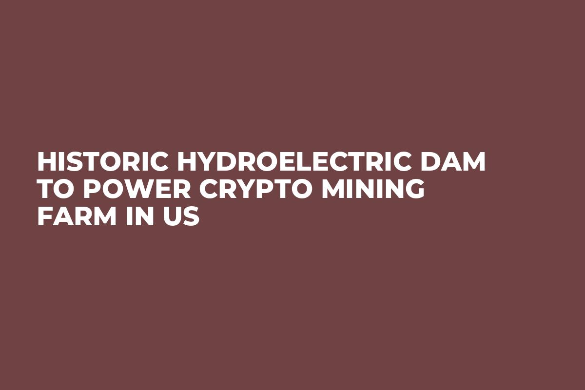 Historic Hydroelectric Dam to Power Crypto Mining Farm in US