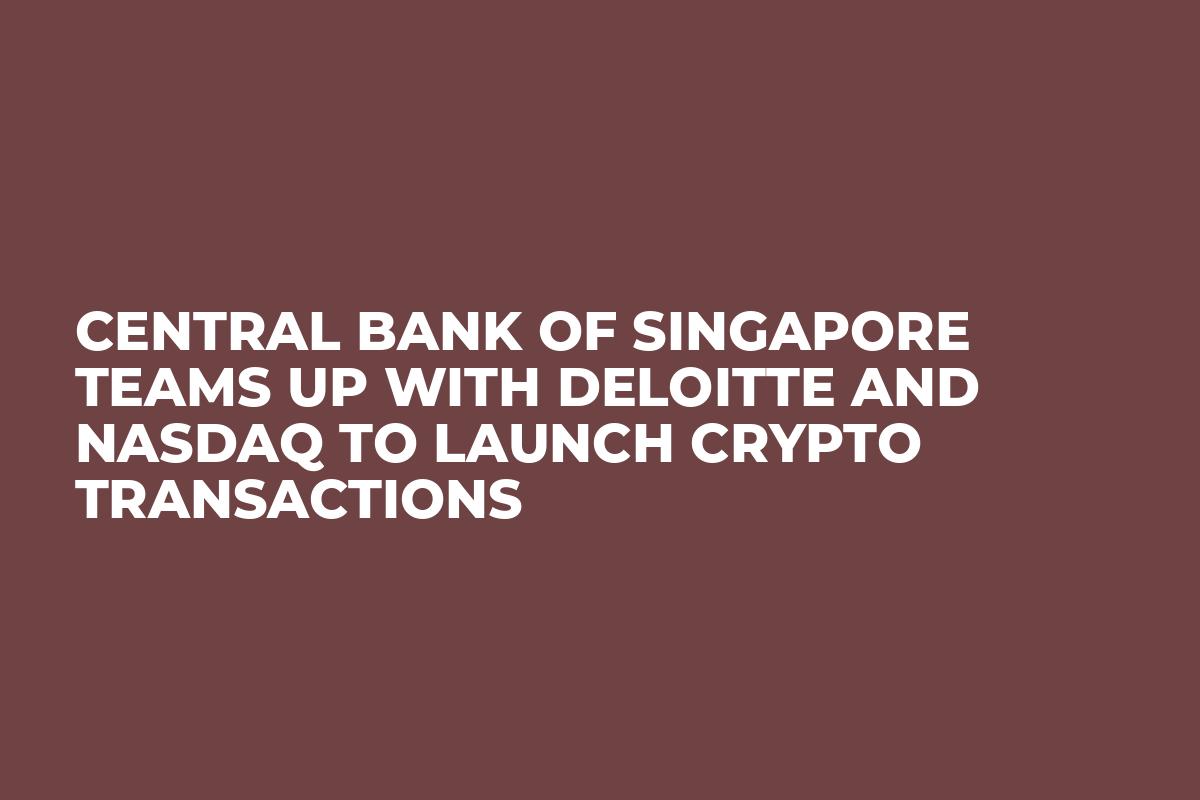 Central Bank of Singapore Teams Up With Deloitte and Nasdaq to Launch Crypto Transactions