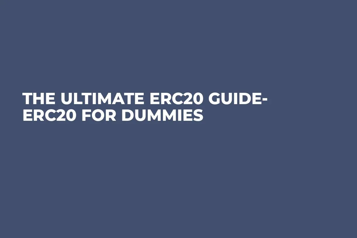 The Ultimate ERC20 Guide- ERC20 for Dummies