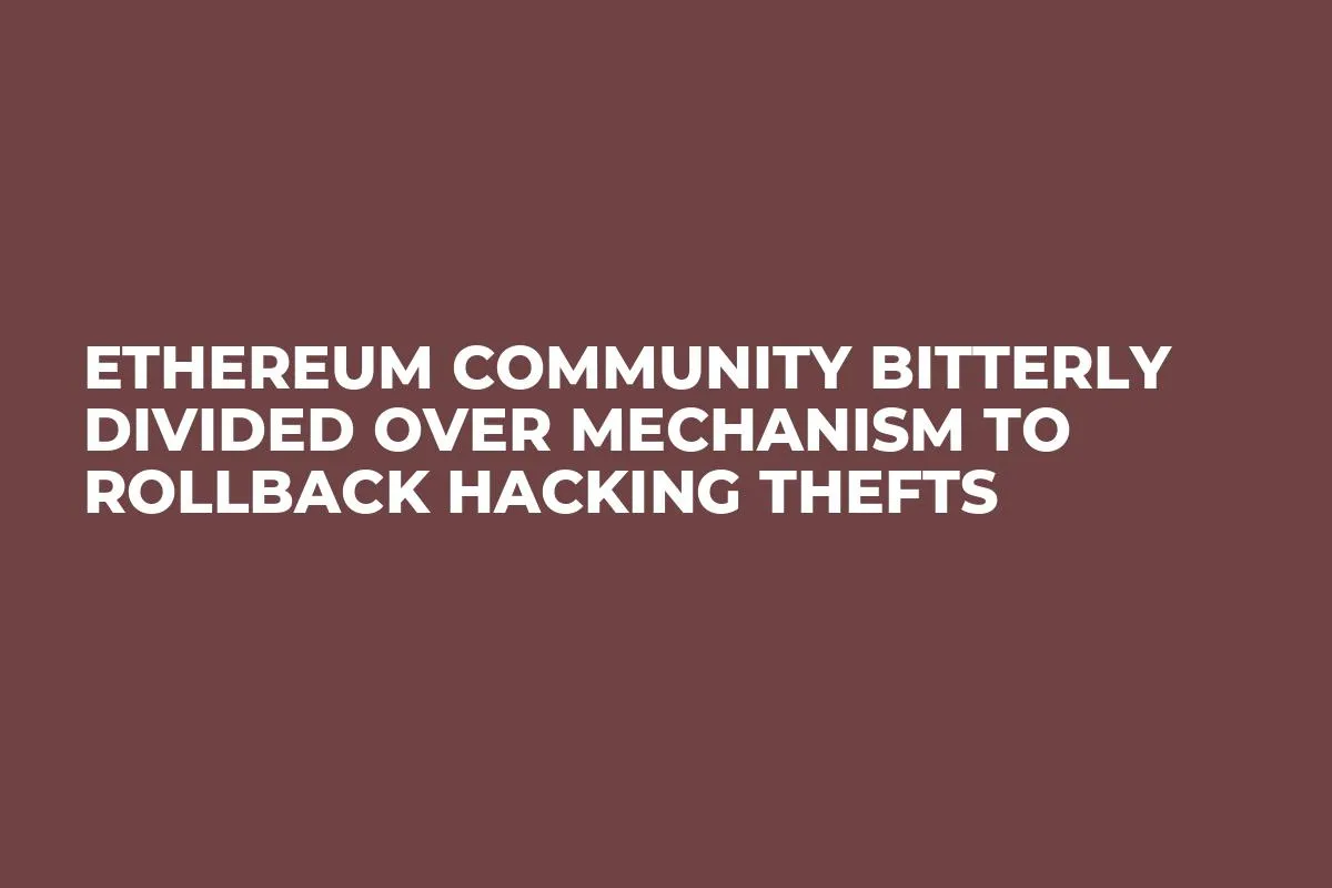 Ethereum Community Bitterly Divided Over Mechanism to Rollback Hacking Thefts