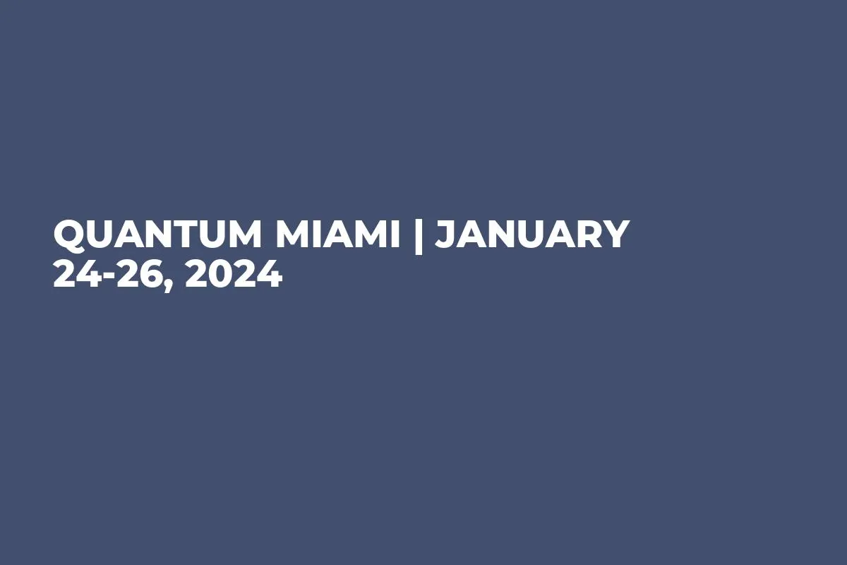 QUANTUM MIAMI | January 24-26, 2024