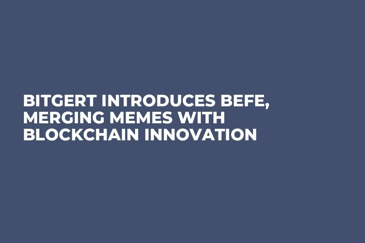 Bitgert Introduces BEFE, Merging Memes With Blockchain Innovation