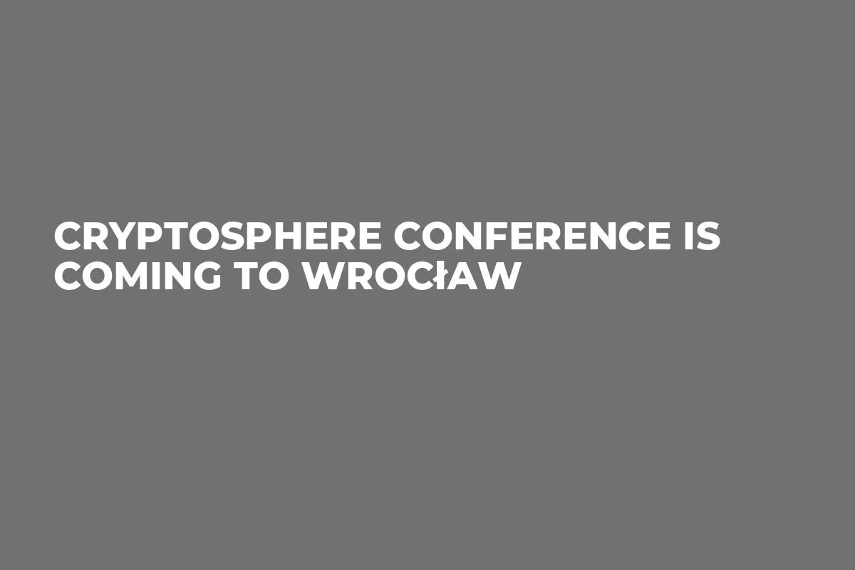 CryptoSphere Сonference Is Coming To Wrocław