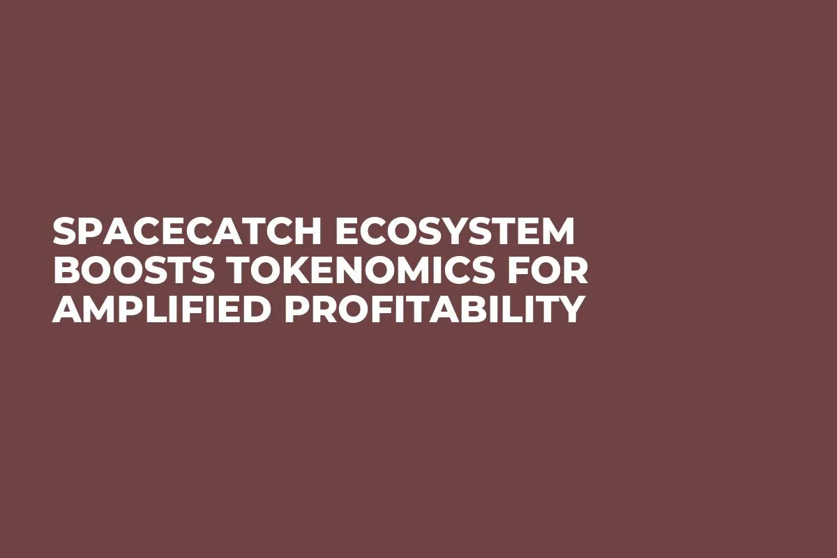 SpaceCatch Ecosystem Boosts Tokenomics for Amplified Profitability