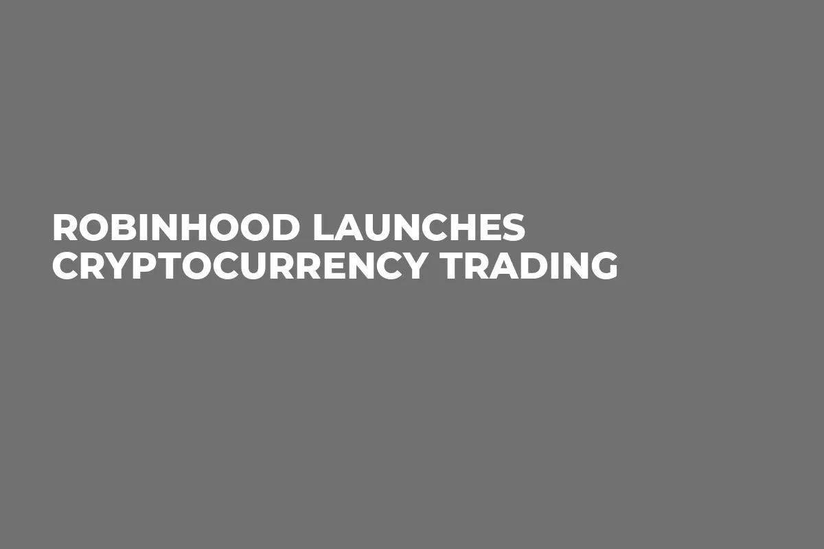 Robinhood Launches Cryptocurrency Trading