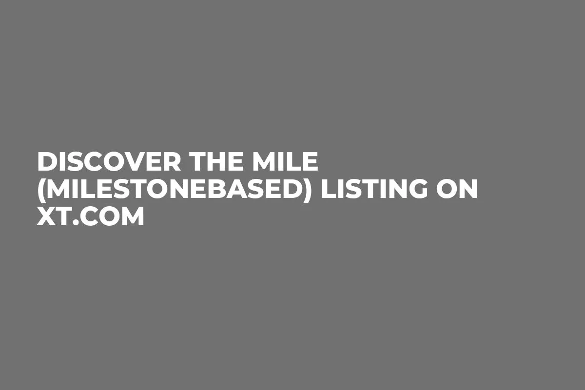 Discover the MILE (Milestonebased) Listing on XT.COM