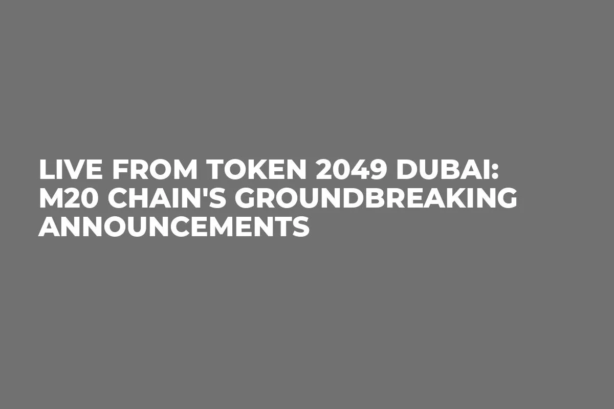 Live from Token 2049 Dubai: M20 Chain's Groundbreaking Announcements