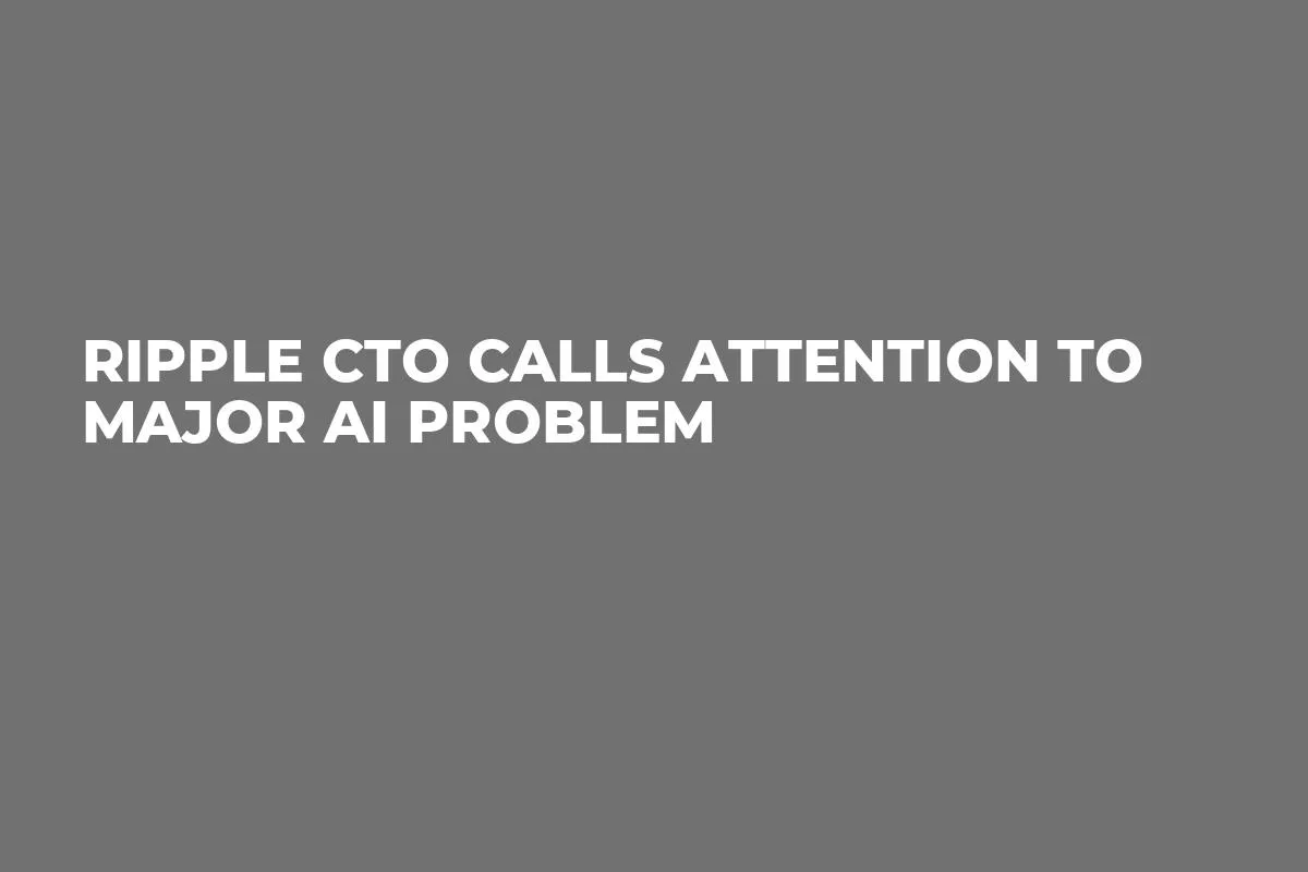 Ripple CTO Calls Attention to Major AI Problem
