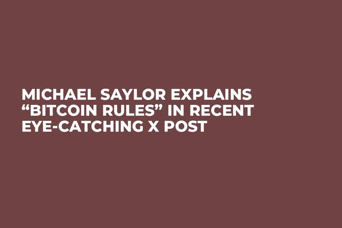 Michael Saylor Explains “Bitcoin Rules” in Recent Eye-Catching X Post