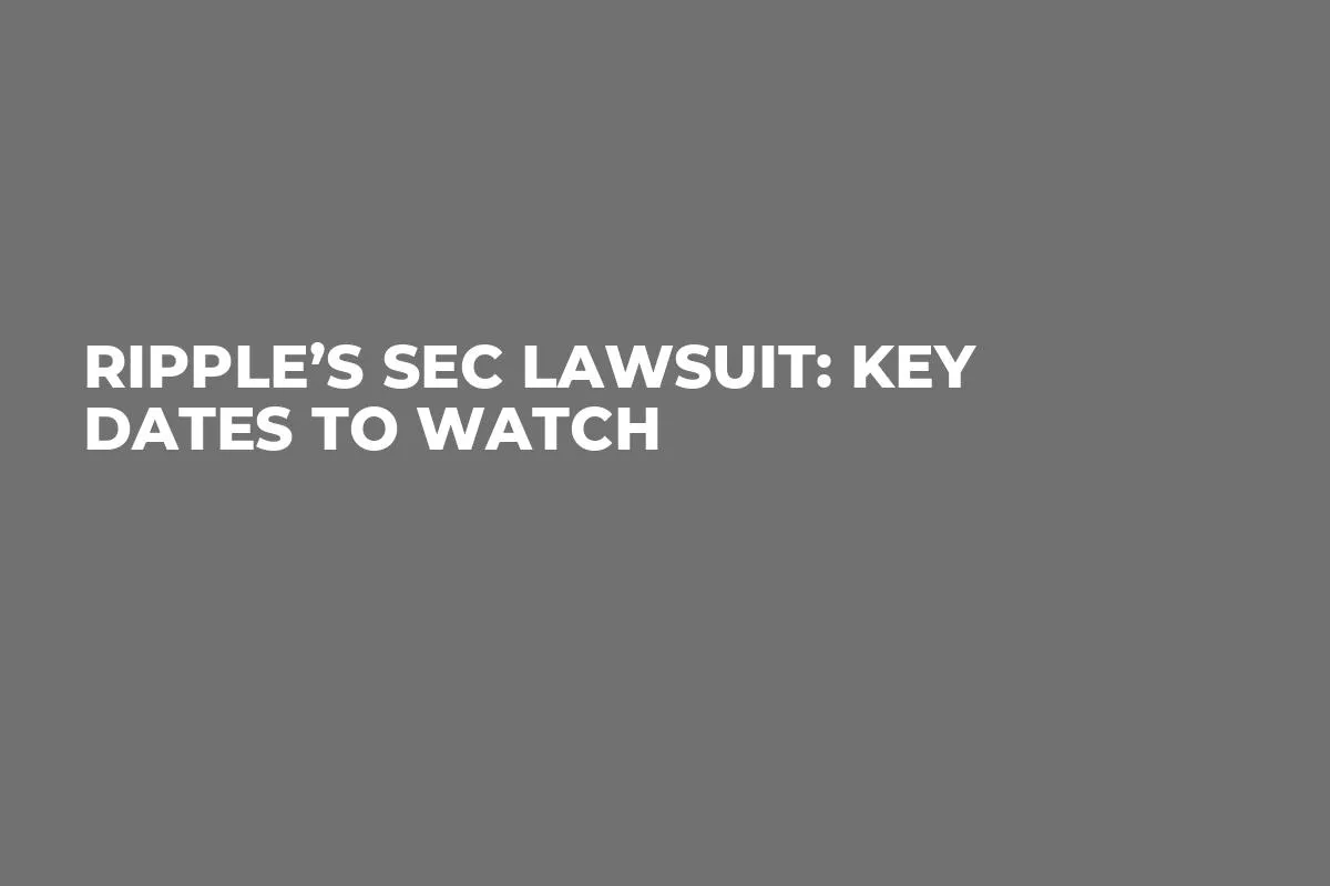 Ripple’s SEC Lawsuit: Key Dates to Watch