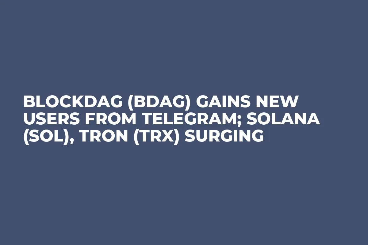 BlockDAG (BDAG) Gains New Users from Telegram; Solana (SOL), Tron (TRX) Surging
