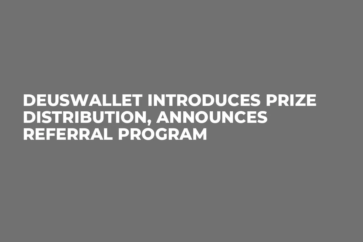 DeusWallet Introduces Prize Distribution, Announces Referral Program