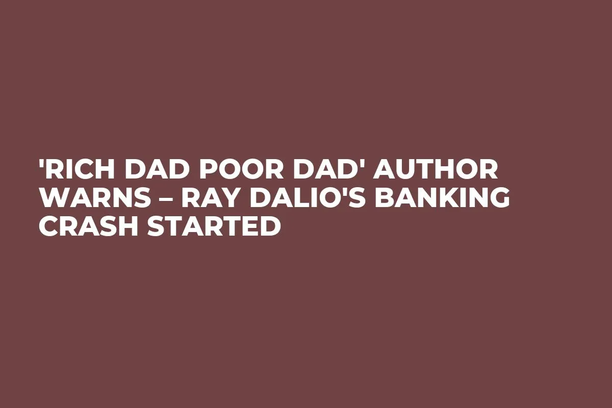 'Rich Dad Poor Dad' Author Warns – Ray Dalio's Banking Crash Started