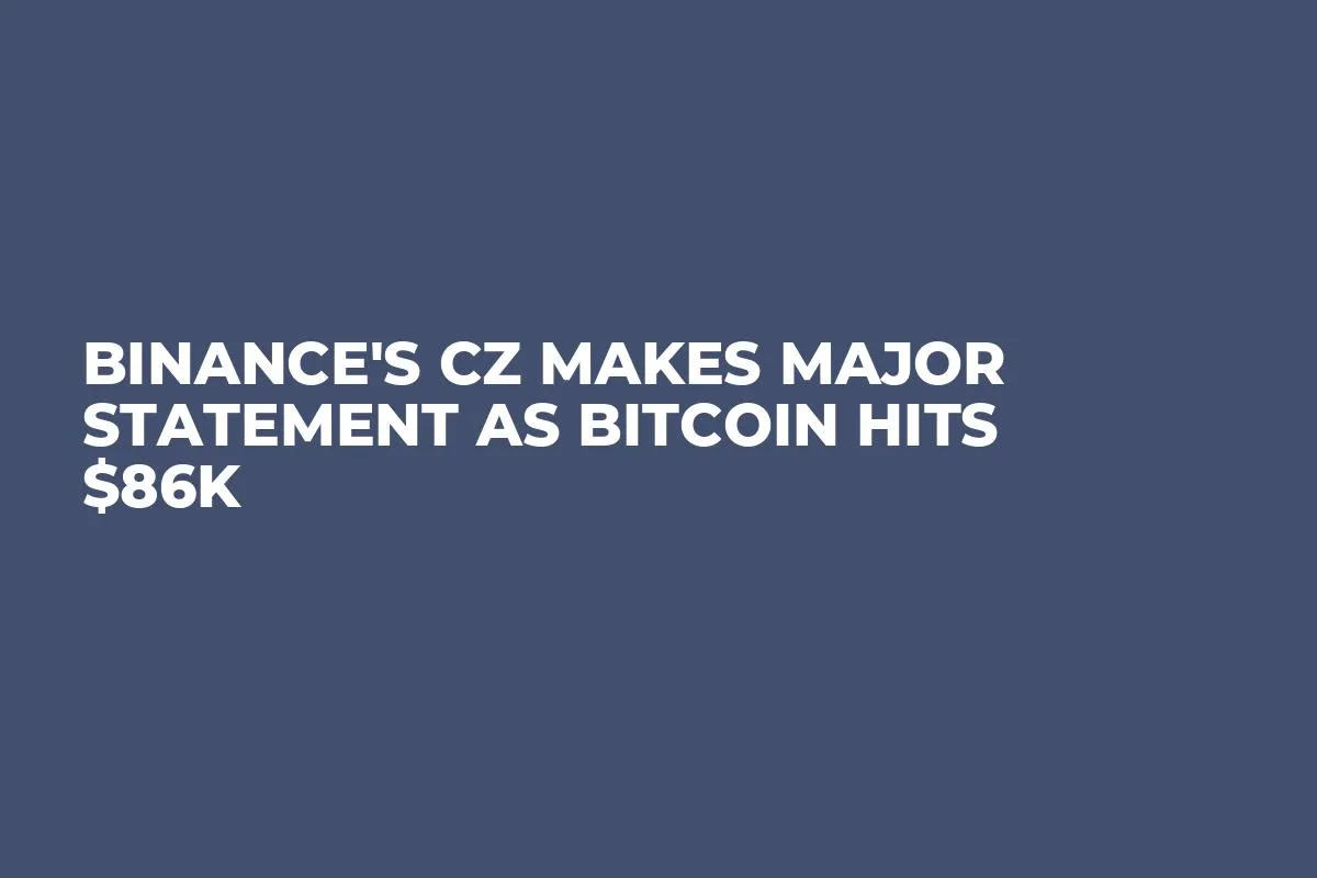 Binance's CZ Makes Major Statement as Bitcoin Hits $86K