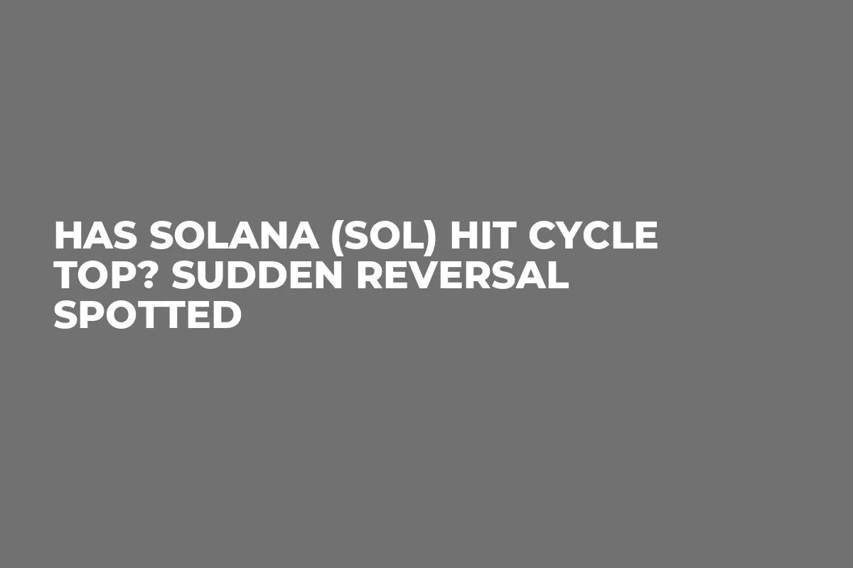 Has Solana (SOL) Hit Cycle Top? Sudden Reversal Spotted