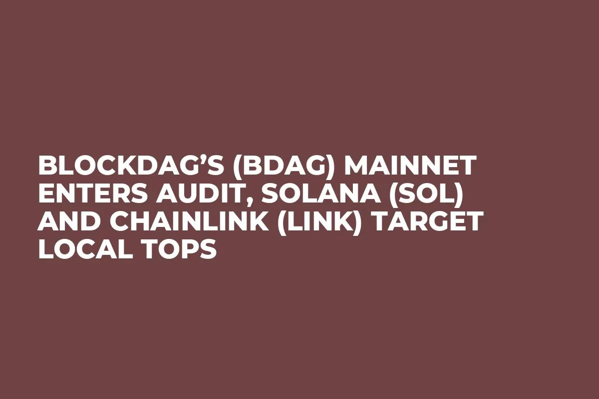 BlockDAG’s (BDAG) Mainnet Enters Audit, Solana (SOL) and Chainlink (LINK) Target Local Tops