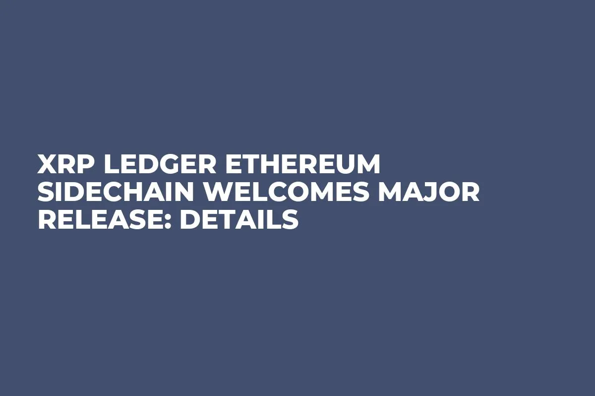 XRP Ledger Ethereum Sidechain Welcomes Major Release: Details