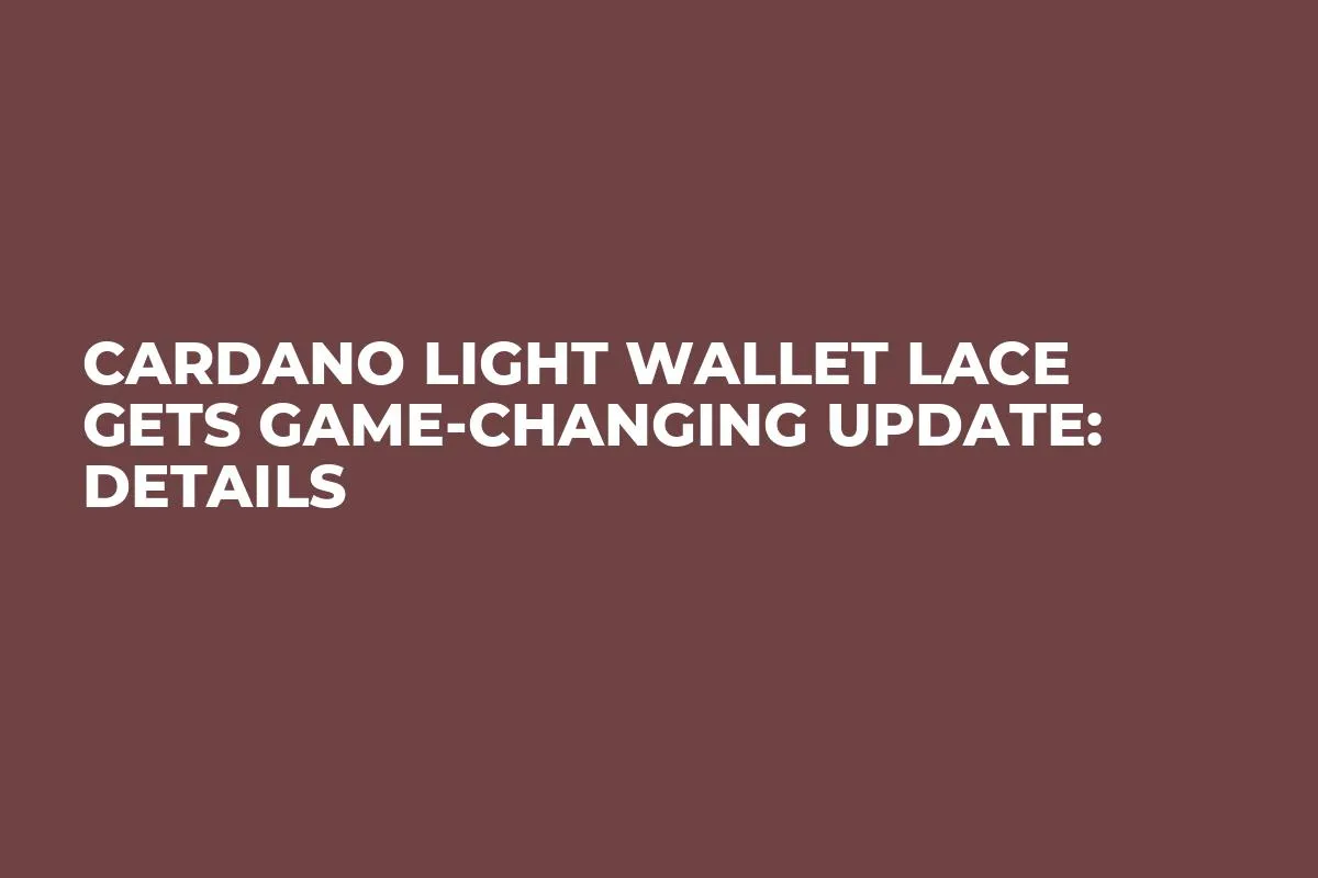 Cardano Light Wallet Lace Gets Game-Changing Update: Details