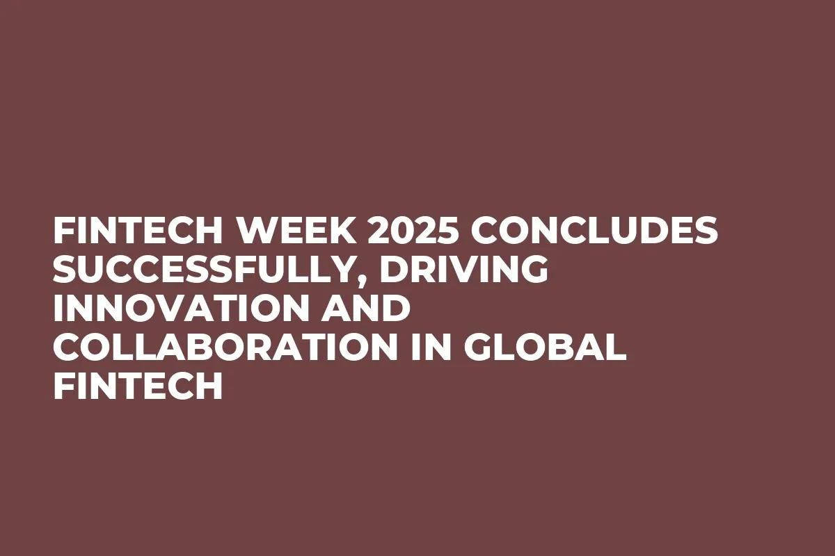 Fintech Week 2025 Concludes Successfully, Driving Innovation and Collaboration in Global Fintech
