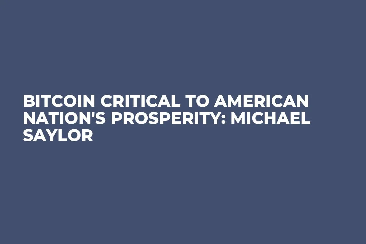 Bitcoin Critical to American Nation's Prosperity: Michael Saylor
