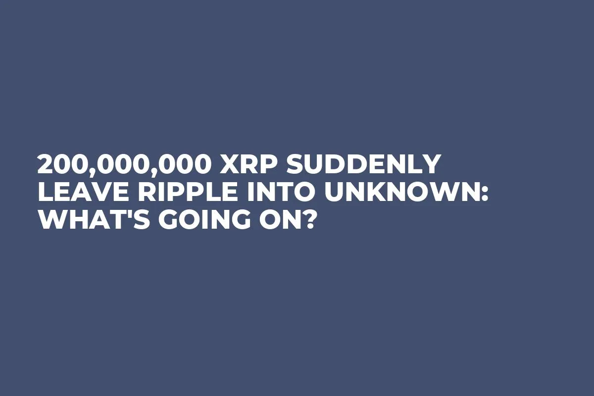 200,000,000 XRP Suddenly Leave Ripple into Unknown: What's Going On?