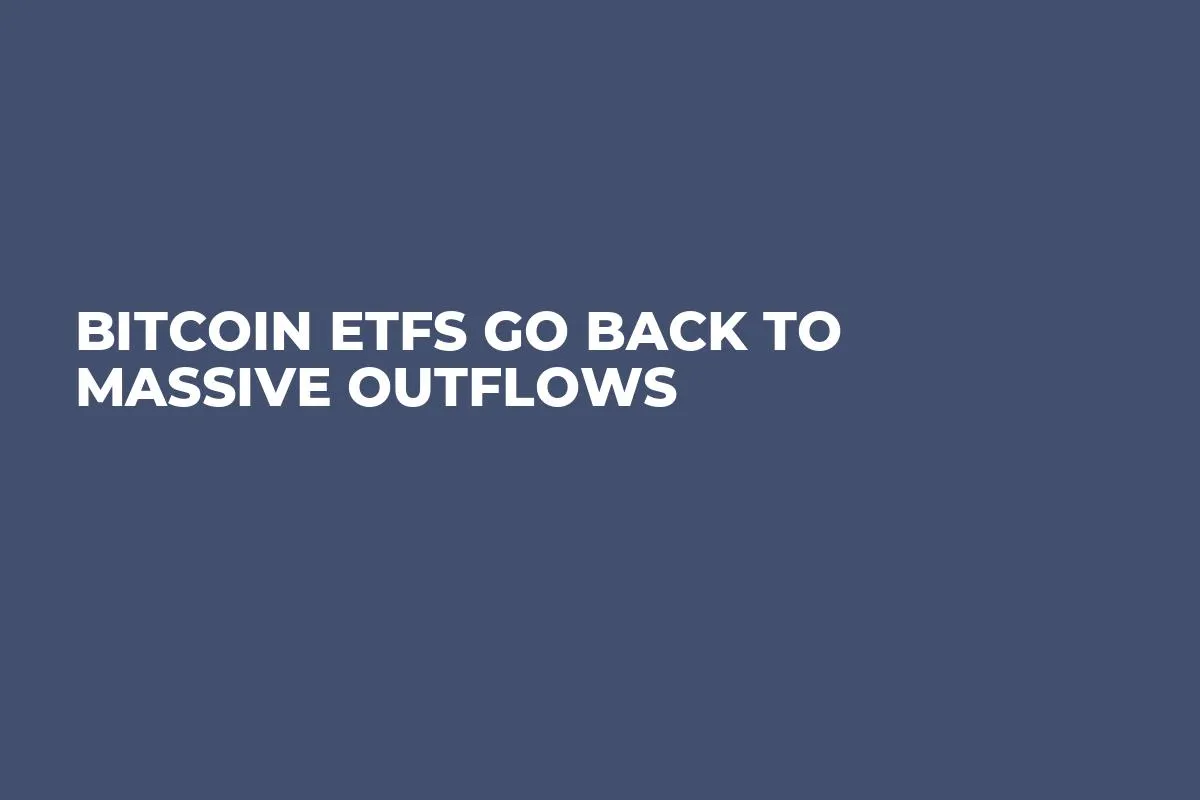 Bitcoin ETFs Go Back to Massive Outflows