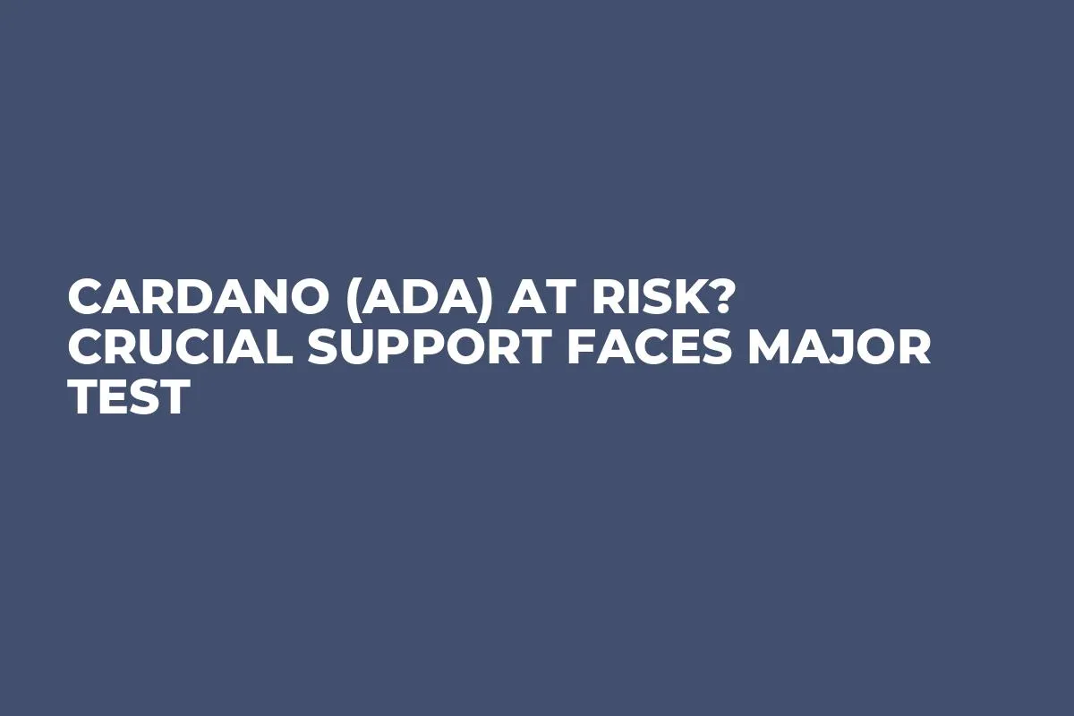 Cardano (ADA) at Risk? Crucial Support Faces Major Test