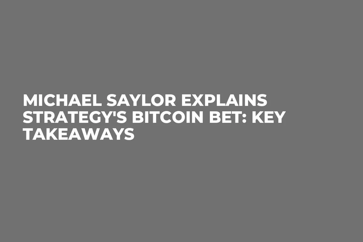 Michael Saylor Explains Strategy's Bitcoin Bet: Key Takeaways