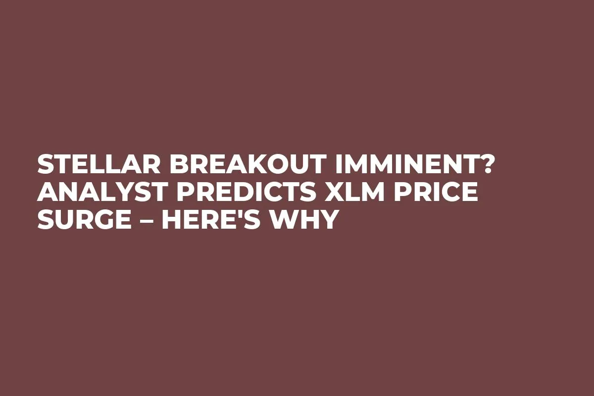 Stellar Breakout Imminent? Analyst Predicts XLM Price Surge – Here's Why