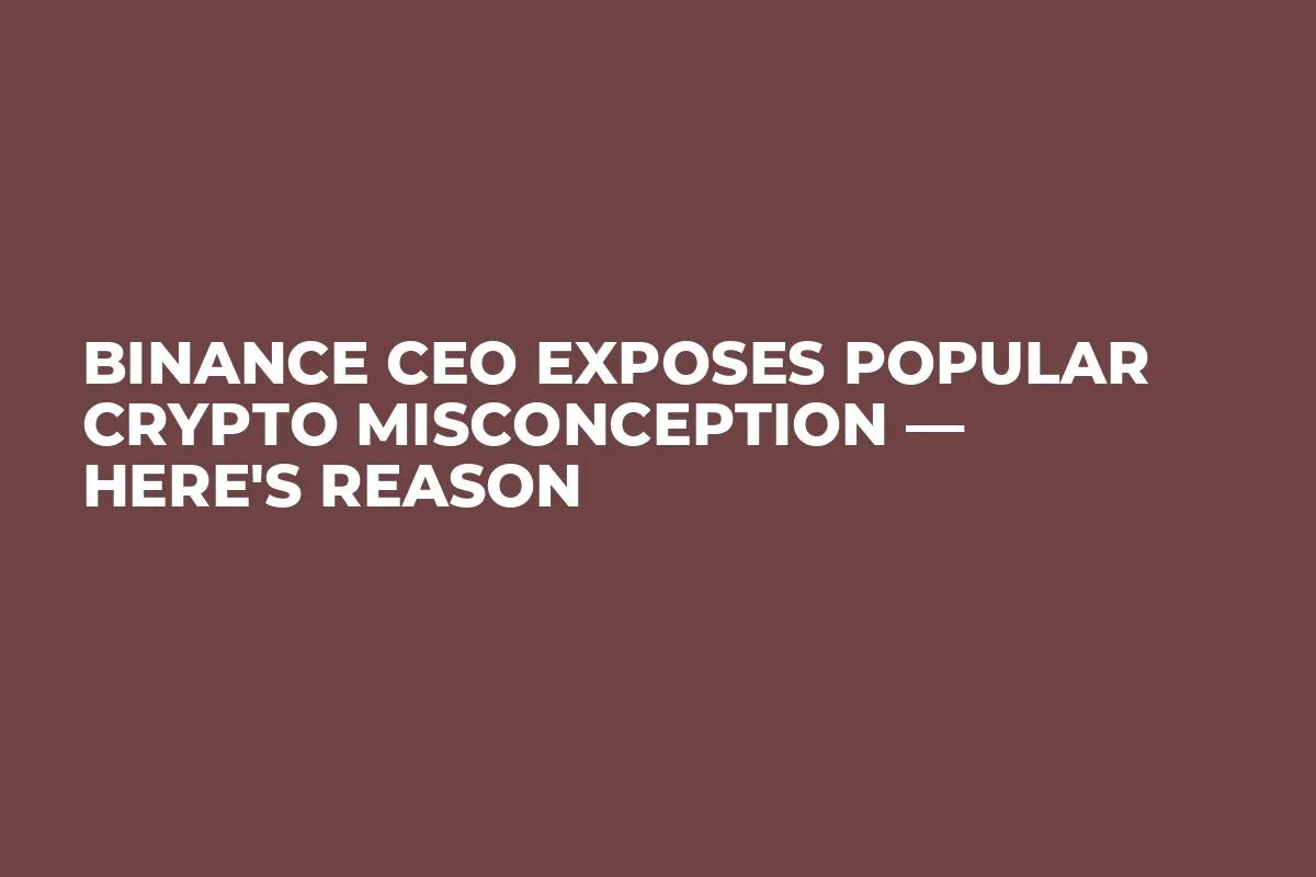 Binance CEO Exposes Popular Crypto Misconception — Here's Reason