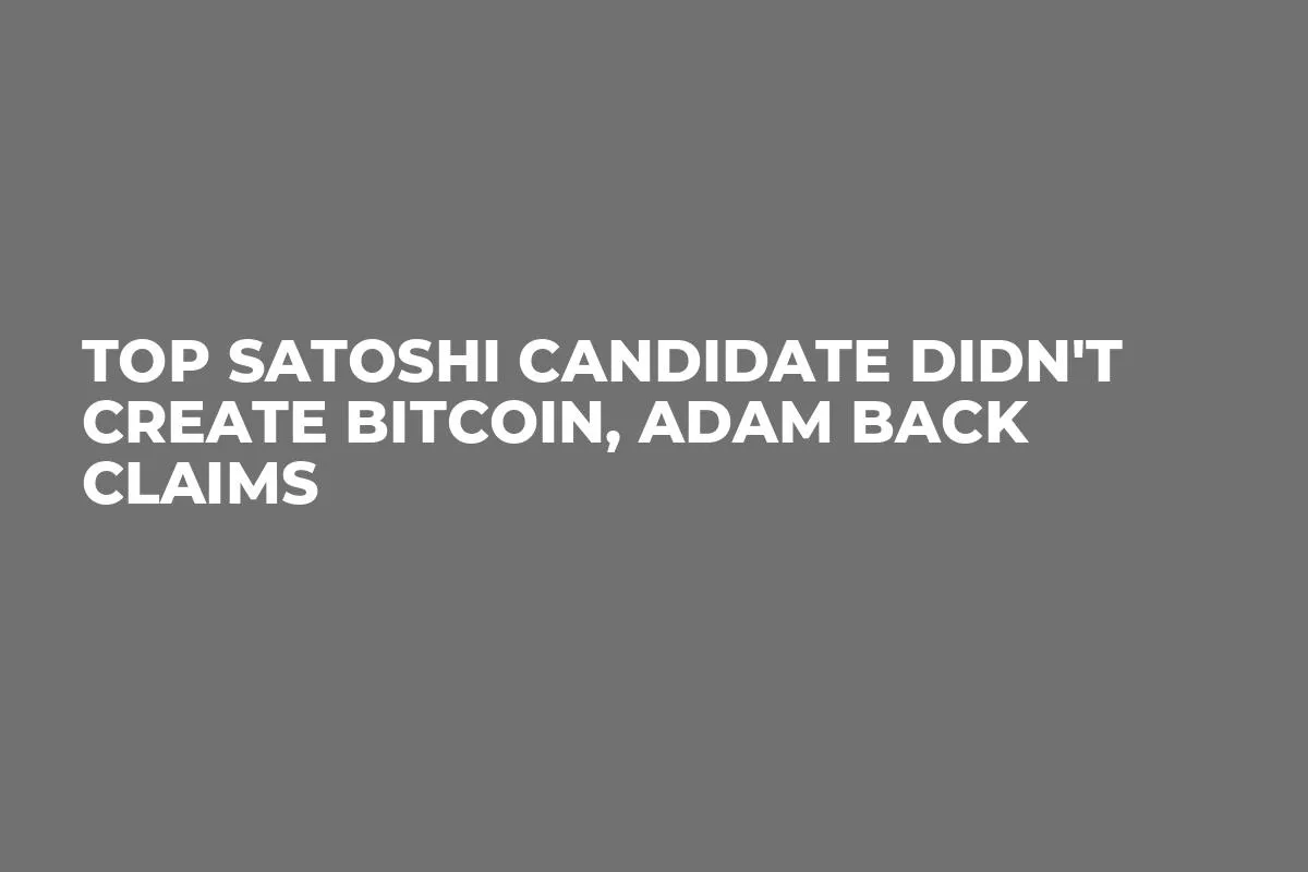 Top Satoshi Candidate Didn't Create Bitcoin, Adam Back Claims
