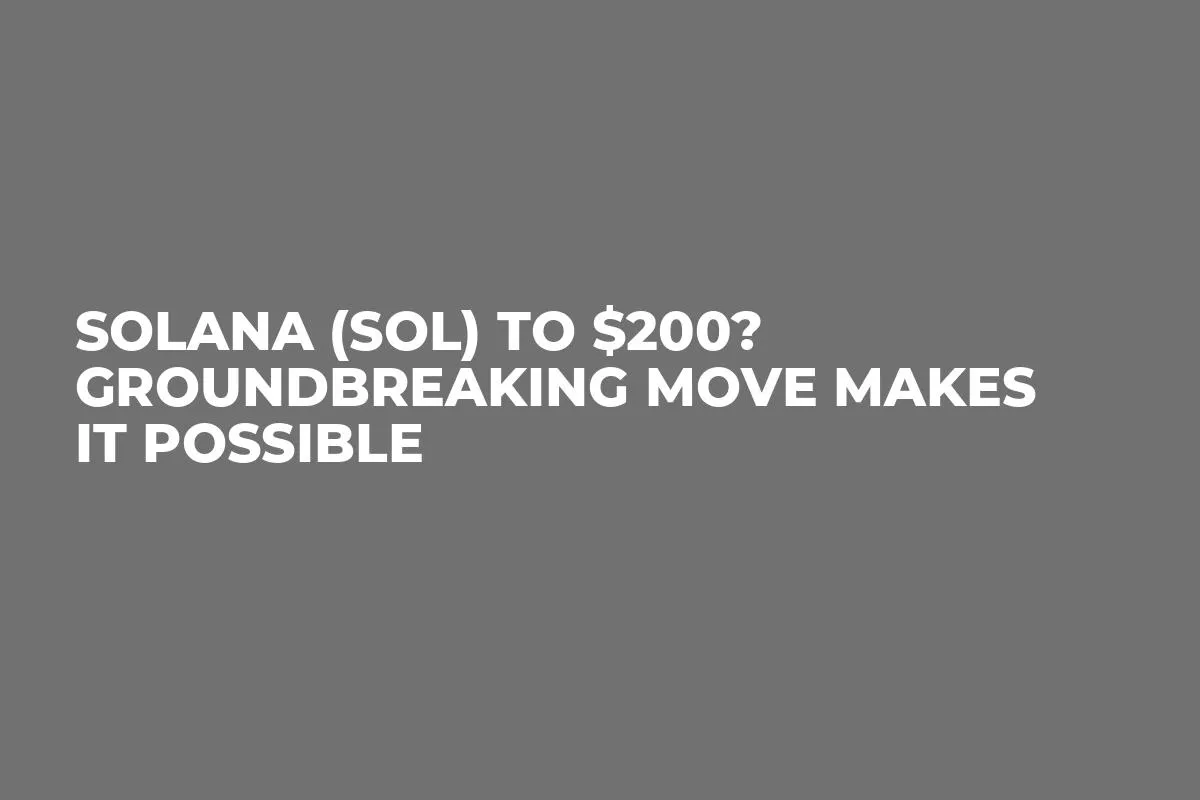 Solana (SOL) to $200? Groundbreaking Move Makes It Possible