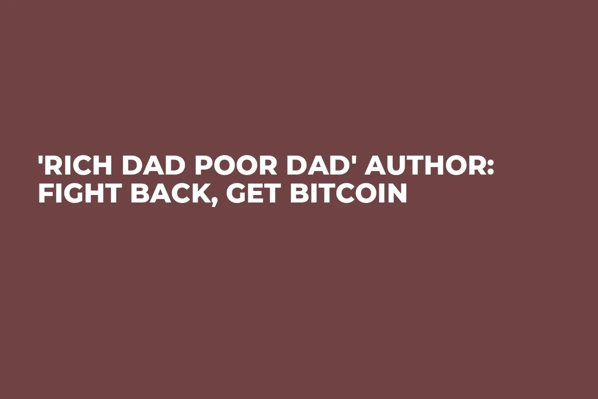 'Rich Dad Poor Dad' Author: Fight Back, Get Bitcoin