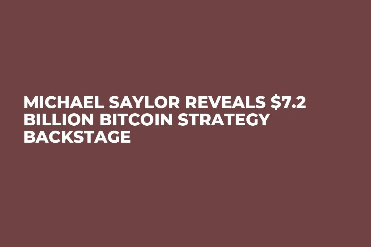 Michael Saylor Reveals $7.2 Billion Bitcoin Strategy Backstage