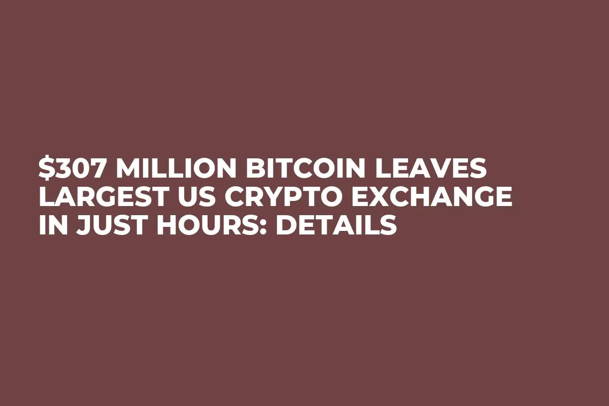 $307 Million Bitcoin Leaves Largest US Crypto Exchange in Just Hours: Details